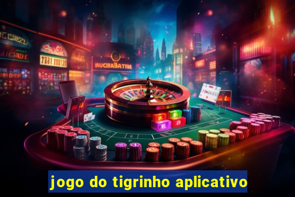 jogo do tigrinho aplicativo